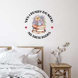Yes I Really Do Need All These Books Wall Sticker Murals Creative Bibliophile Gifts Teacher Students Tumblers Wall Decals Vinyl Wall Art Murals Quotes for Bedroom Bottles Sofa Home Wall Decor 22in