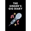 The Singer's Gig Diary: A planner for the gigging singer