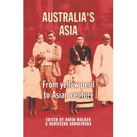 Australia's Asia: From Yellow Peril to Asian Century