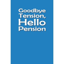 Goodbye Tension, Hello Pension JOURNAL: 6 x 9 Blank Wide Lined Notebook - Funny Saying Sarcastic Work Gag Gift for Office Coworkers, Employees, Adults, Boss, Retirement