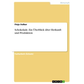 Schokolade. Ein Überblick über Herkunft und Produktion