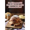 Bread Bonanza: 100 Irresistible Recipes for Homemade Bread