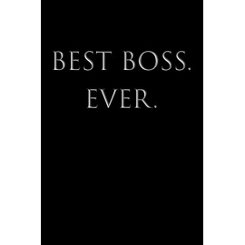BEST BOSS EVER: College Ruled Lined Notebook, Boss's Day, Office Manager, Bosses, Office Co-workers & Colleagues, Supervisor, Human Resouces, HR Staff Gift, BFF, BS, 120 Pages, 6x9