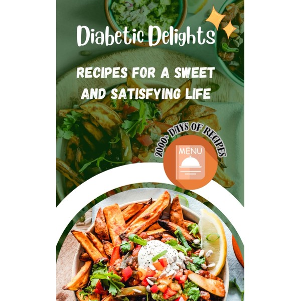 Diabetic Delights: Recipes for a Sweet and Satisfying Life