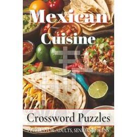 Mexican Cuisine Crossword Puzzles: Easy to Read Print about Mexican foods, Mexican utensils, Mexican cookings and More | 6x9 inches, 120 pages | 50+ ... Gift for Vacations, Holidays and Free Times