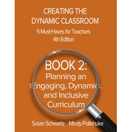Creating the Dynamic Classroom, 5 Must-Haves for Teachers, 4th Edition: BOOK 2: Planning an Engaging, Dynamic, and Inclusive Classroom