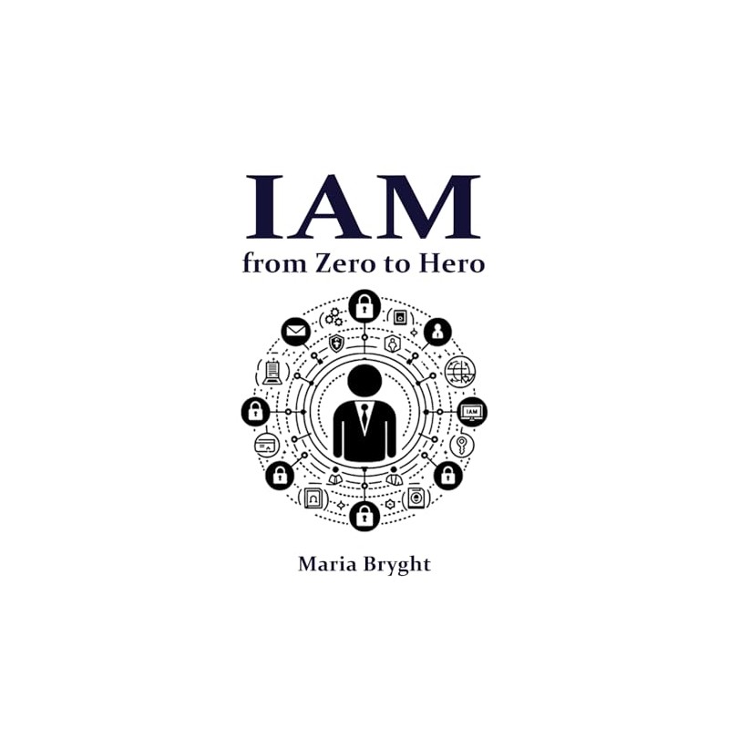 Identity and Access Management: from Zero to Hero: Learn all