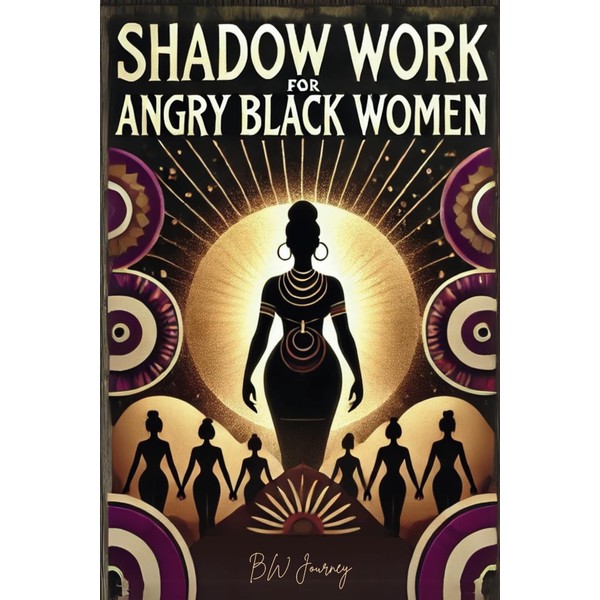 SHADOW WORK FOR Angry BLACK WOMEN: Reclaim Your Power, Heal