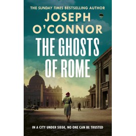 The Ghosts Of Rome: A story of wartime heroism from the Sunday Times bestselling author of Star of the Sea