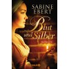 Blut und Silber: Roman