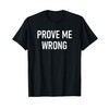 Prove Me Wrong, Funny, Jokes, Sarcastic T-Shirt