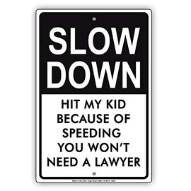 Slow Down Hit My Kid Because of Speeding You Won't Need A Lawyer Notice Metal Aluminum Sign 12x18
