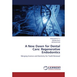 A New Dawn for Dental Care: Regenerative Endodontics: Merging Science and Dentistry for Tooth Renewal