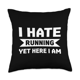 I hate running yet here I am Funny running Quotes for Marath Throw Pillow