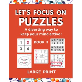 Let's Focus on Puzzles: A diverting way to keep your mind active! Book 3: A third gentle activity book for older adults with mild dementia, memory loss, difficulty concentrating, or recovering from stroke