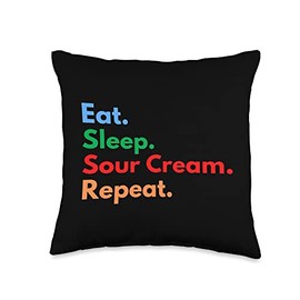 Eat Sleep Sour Cream Repeat for Sour Cream Dipping Lovers Throw Pillow