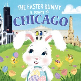The Easter Bunny Is Coming to Chicago: A Sweet Springtime Adventure for Toddlers and Kids (Easter Basket Stuffers and Gifts)