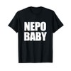 NEPO BABY Funny Nepotism Privileged Famous Kid Text Meme T-Shirt