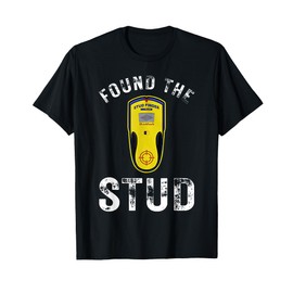 Found The Stud Dad Joke Handy Tools Funny Stud Finder T-Shirt