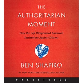 The Authoritarian Moment: How The Left Weaponized America's Institutions Against Dissent [Unabridged CD]