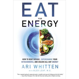 Eat for Energy: How to Beat Fatigue, Supercharge Your Mitochondria, and Unlock All-Day Energy