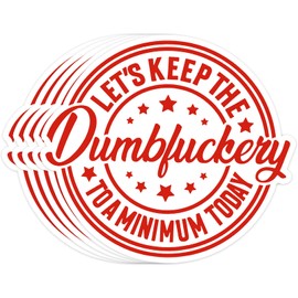 5 Pcs Let's Keep The Dumbfuckery to A Minimum Today Sticker, 3 Inch Funny Stickers Waterproof Vinyl Decal for Cars Hard Hat Laptop Water Bottle Phone Window Decorations
