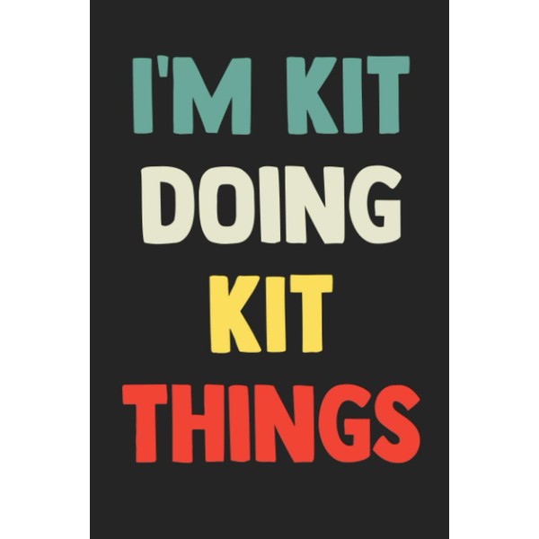 I'm Kit Doing Kit Things: Notebook Gift Kit name, Journal