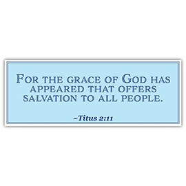 Titus 2:11 | for The Grace of God has Appeared That Offers Salvation to All People | Car Sticker 3x8 inches