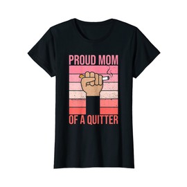 Womens Proud mom of a quitter Design for a Mom of a quitter T-Shirt