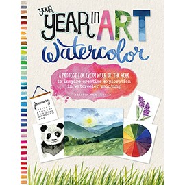 Your Year in Art: Watercolor: A project for every week of the year to inspire creative exploration in watercolor painting