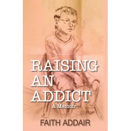 Raising an Addict: A Memoir
