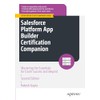 Salesforce Platform App Builder Certification Companion: Mastering the Essentials for