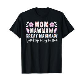 Mom Mawmaw Great Mawmaw Keep Being Blessed Great Mawmaw T-Shirt