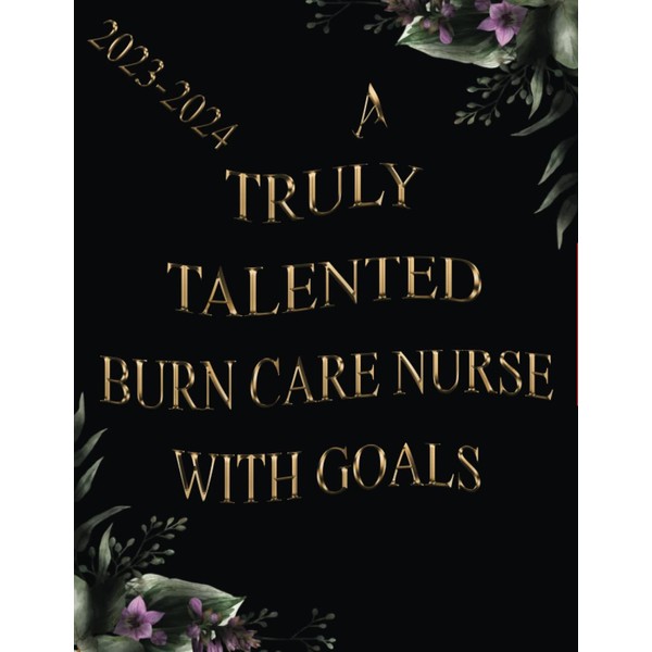 A Truly Talented Burn Care Nurse With Goals: 2023-2024 Monthly