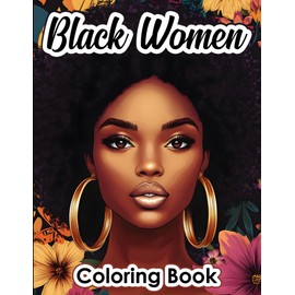 Black women coloring book: A beautiful collection of African American women with natural hairstyles, fashion, and confidence for teens and adults to relax, unwind, and express creativity