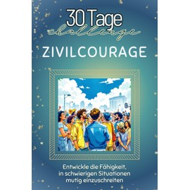 Zivilcourage - Das perfekte Geschenk für Weihnachten und Geburtstag und jeden Anlass: Entwickle die Fähigkeit, in schwierigen Situationen mutig einzuschreiten