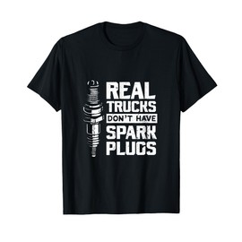 Real Trucks Don't Have Spark Plugs Truck Mechanic T-Shirt
