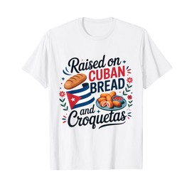 Raised On Cuban Bread And Croquetas Hispanic Heritage T-Shirt