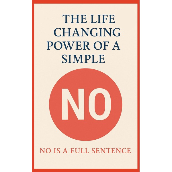 The Life-Changing Power of a Simple No: no is a