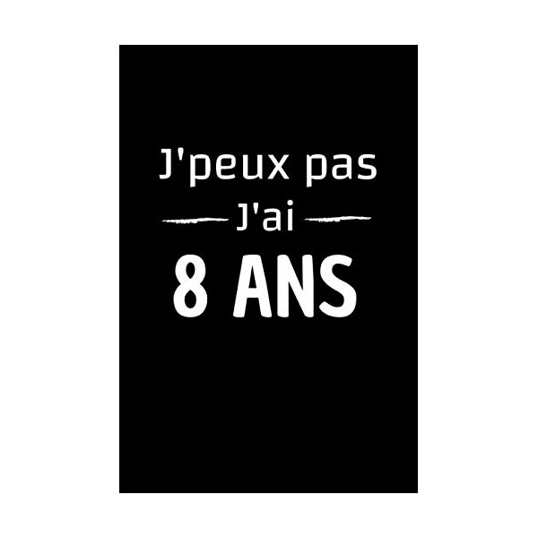 J’Peux Pas J’ai 8 Ans: Carnet de Notes, Papier Ligné