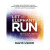 Let the Elephants Run: Unlock Your Creativity and Change Everything