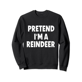 Pretend I'm A Reindeer Costume Christmas Sweatshirt
