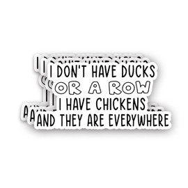 (3Pcs) I Don't Have Ducks Or A Row I Have Chickens and They are Everywhere Sticker Funny Sarcastic Quotes Joke Vinyl Decal for Tumbler Laptop Kindle Water Bottles Books Phone - Size 3x1.5 Inch