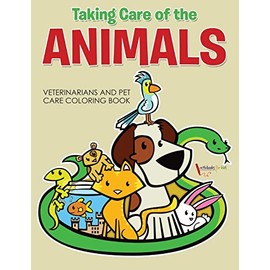 Taking Care of the Animals: Veterinarians and Pet Care Coloring Book