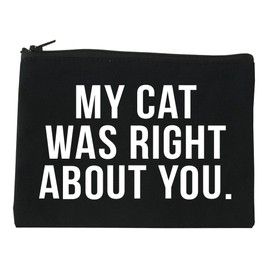 My Cat Was Right About You Pet Lover Cosmetic Makeup Bag Black Small