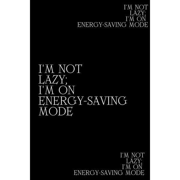 I'm Not Lazy; I'm On Energy-Saving Mode: Funny Notebook For