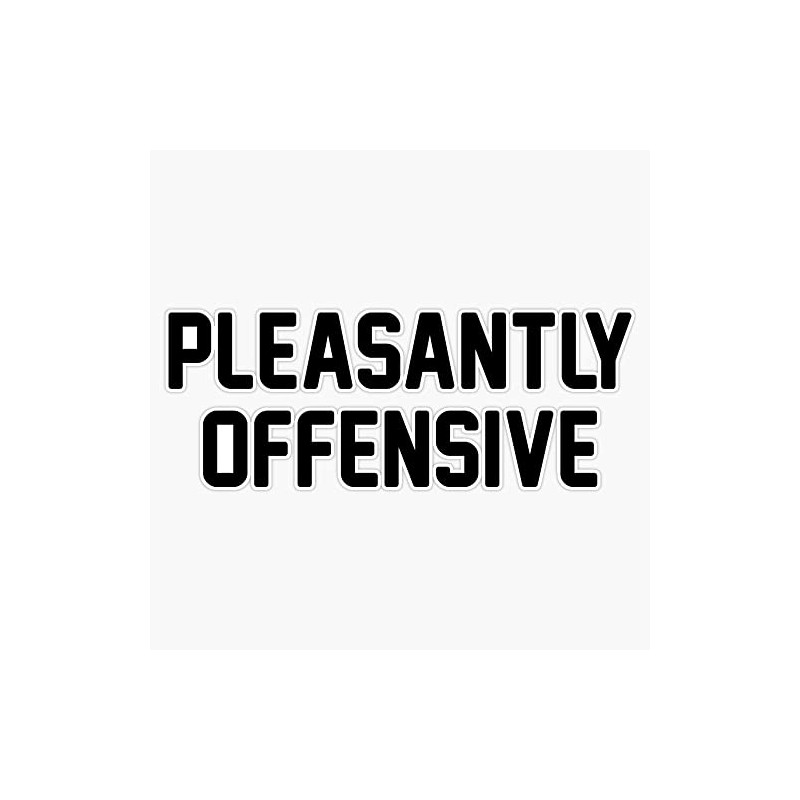 Pleasantly Offensive Bumper Sticker Vinyl Decal 5 inches