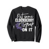 Put some Elderberry Syrup on it Sweatshirt