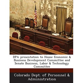 Dpa Presentation to House Economic & Business Development Committee and Senate Business, Labor & Technology Committee