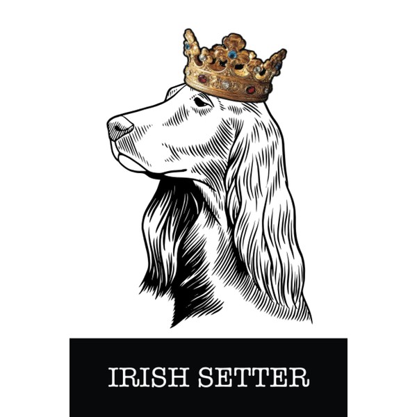 Irish Setter: Irish Setter King/Queen Wearing Crown Notebook Journal